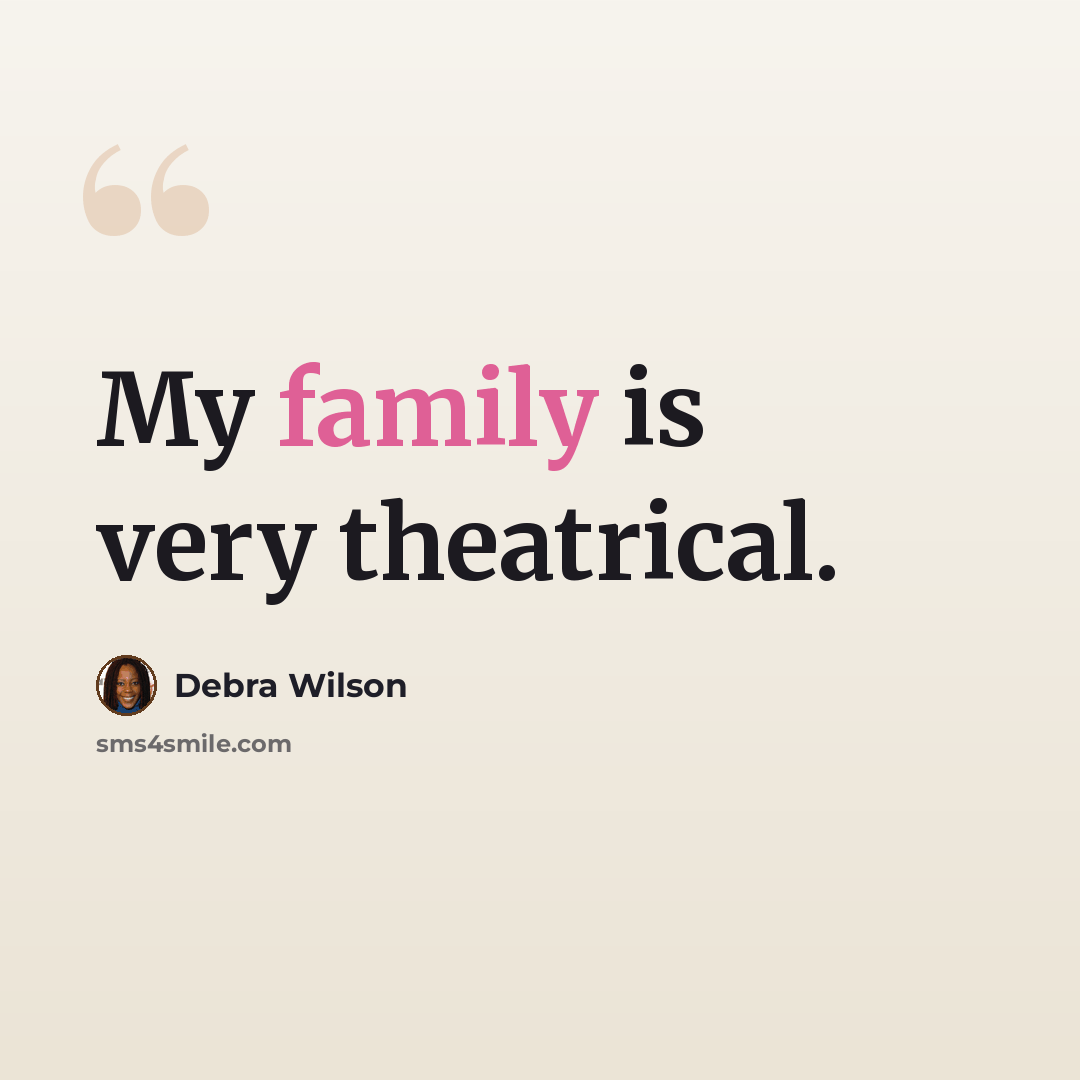 “My family is very theatrical.” quote by Debra Wilson