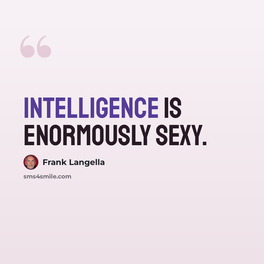 “Intelligence is enormously sexy.” quote by Frank Langella
