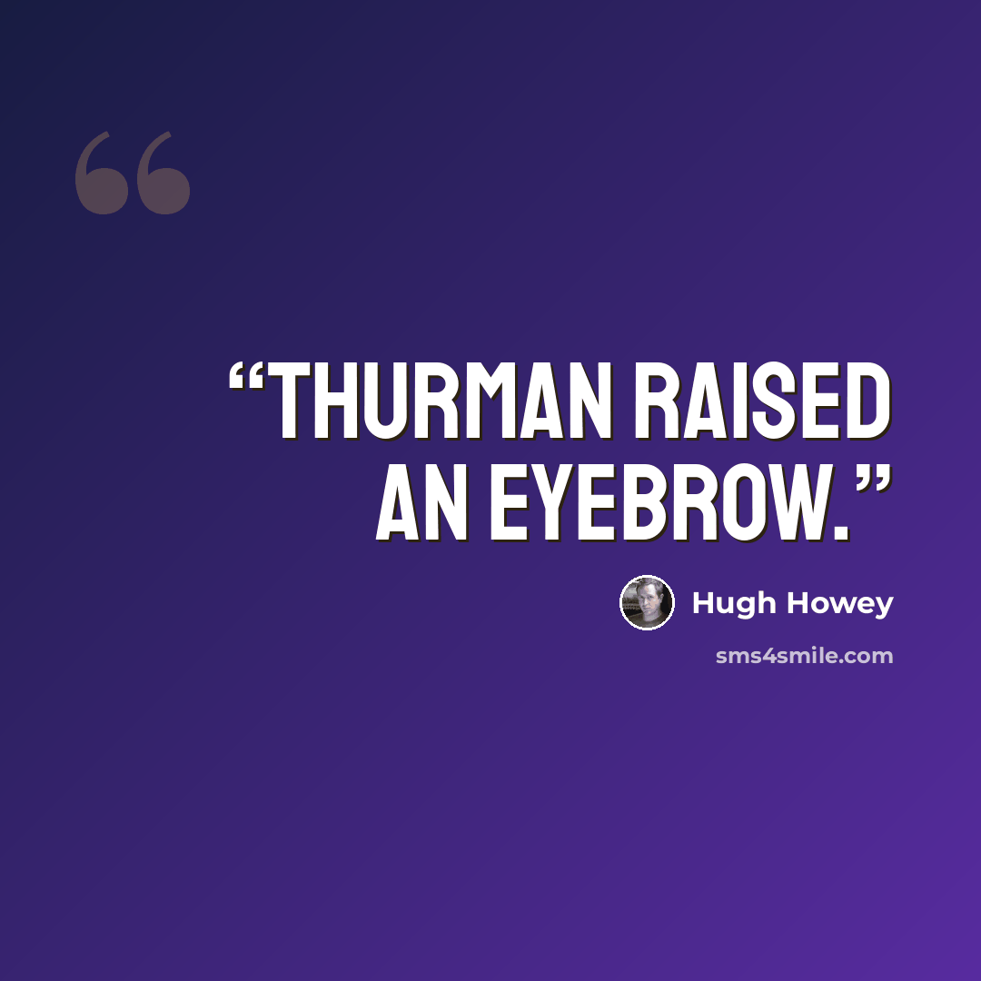 “Thurman raised an eyebrow.” quote by Hugh Howey