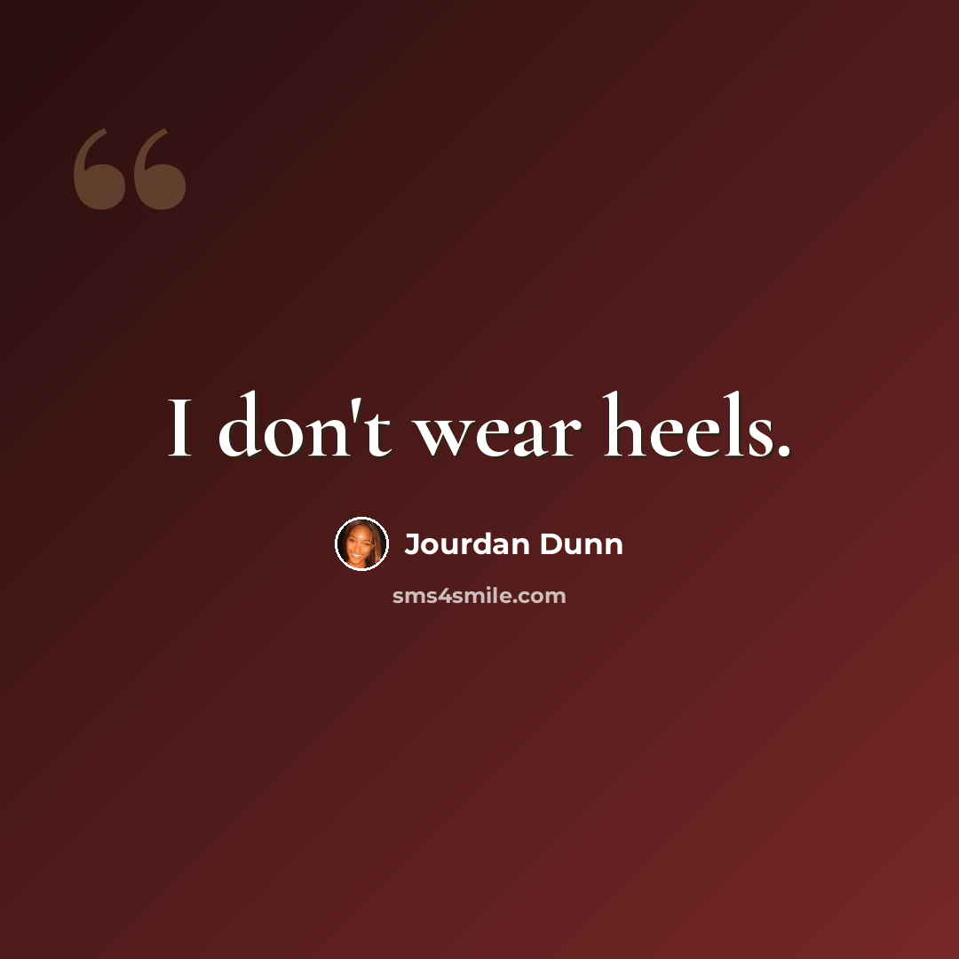 “I don't wear heels.” quote by Jourdan Dunn