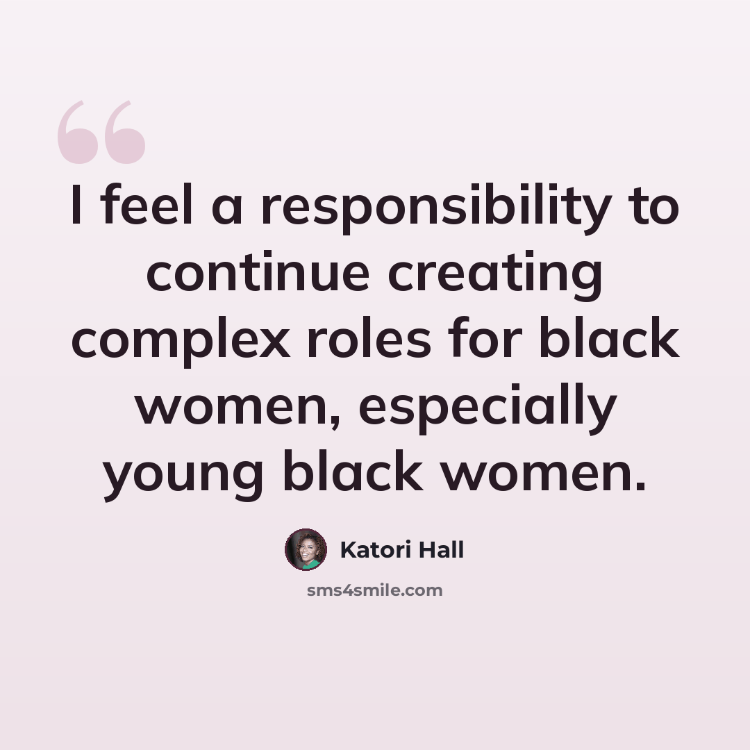 “I feel a responsibility to continue creating complex roles for black women, especially young black women.” quote by Katori Hall