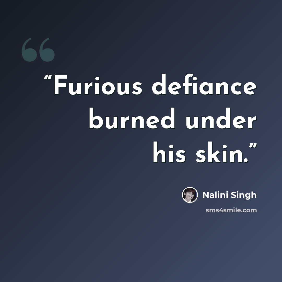 “Furious defiance burned under his skin.” quote by Nalini Singh