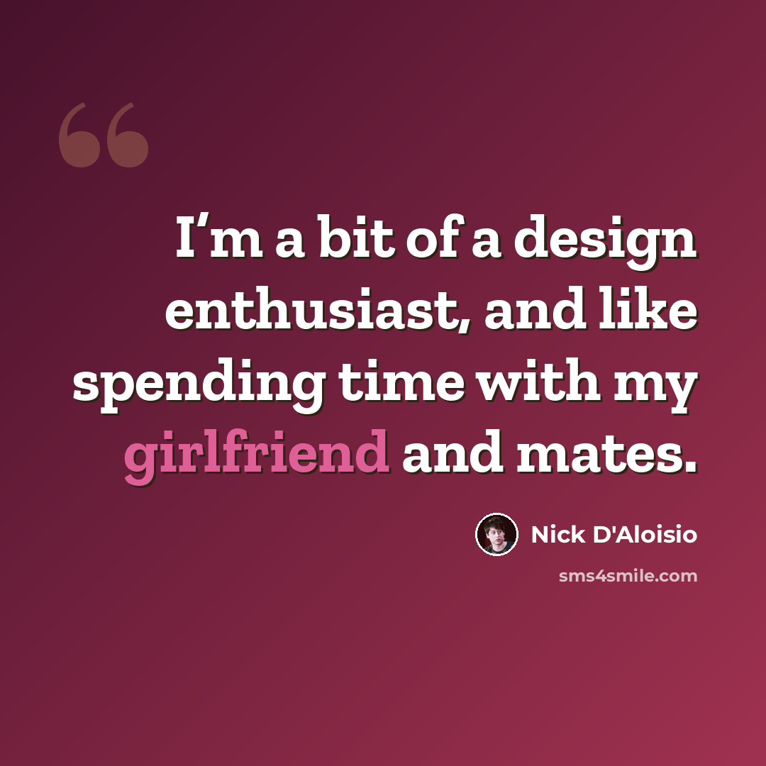 “I’m a bit of a design enthusiast, and like spending time with my girlfriend and mates.” quote by Nick D'Aloisio