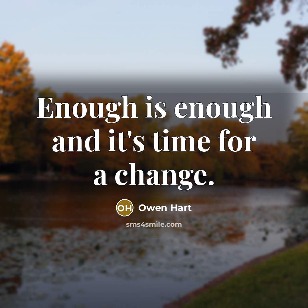 “Enough is enough and it's time for a change.” quote by Owen Hart