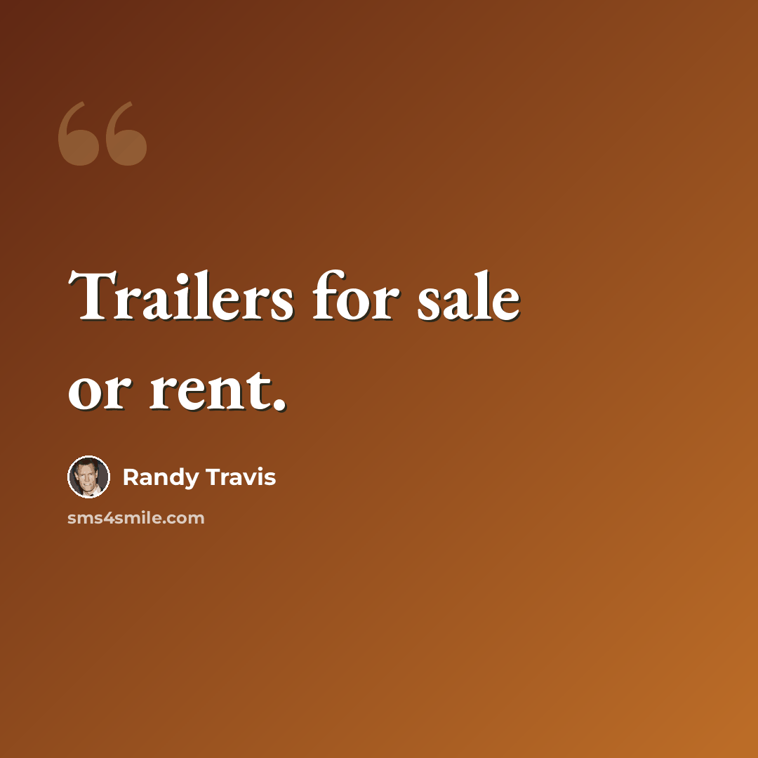 “Trailers for sale or rent.” quote by Randy Travis