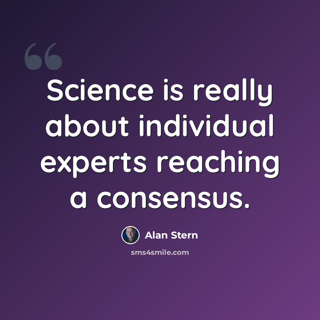 “Science is really about individual experts reaching a consensus.” quote by Alan Stern