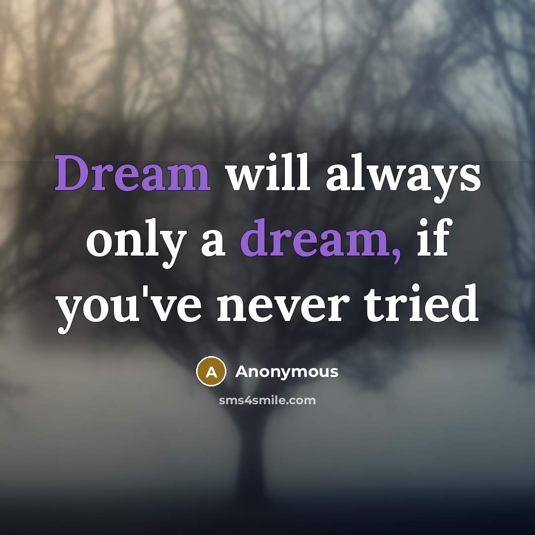 “Dream will always only a dream, if you've never tried” quote by Anonymous