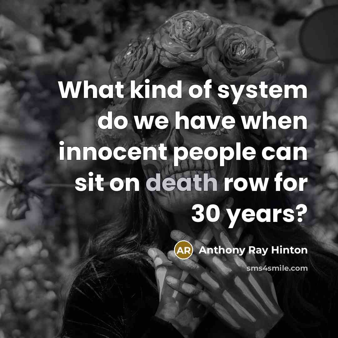 “What kind of system do we have when innocent people can sit on death row for 30 years?” quote by Anthony Ray Hinton