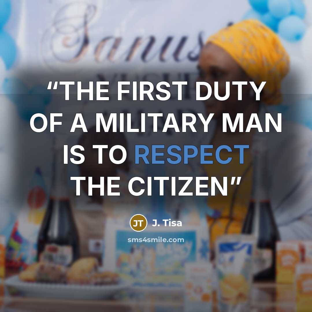 “THE FIRST DUTY OF A MILITARY MAN IS TO RESPECT THE CITIZEN” quote by J. Tisa