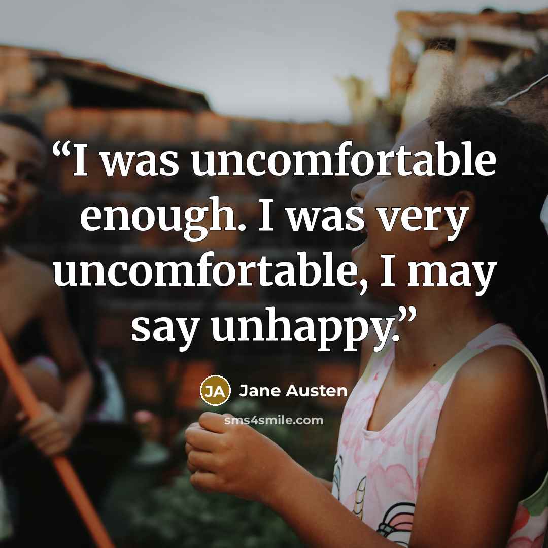 “I was uncomfortable enough. I was very uncomfortable, I may say unhappy.” quote by Jane Austen