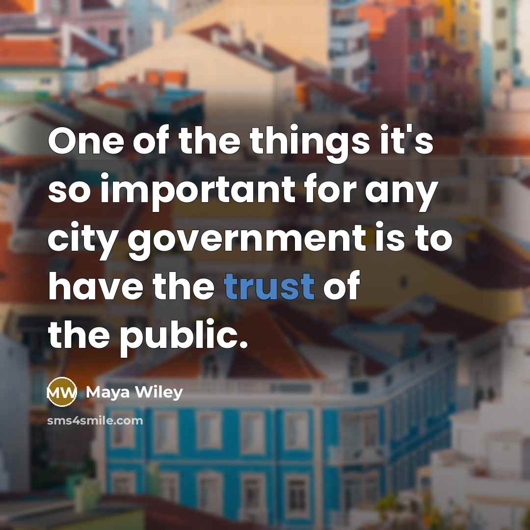 “One of the things it's so important for any city government is to have the trust of the public.” quote by Maya Wiley
