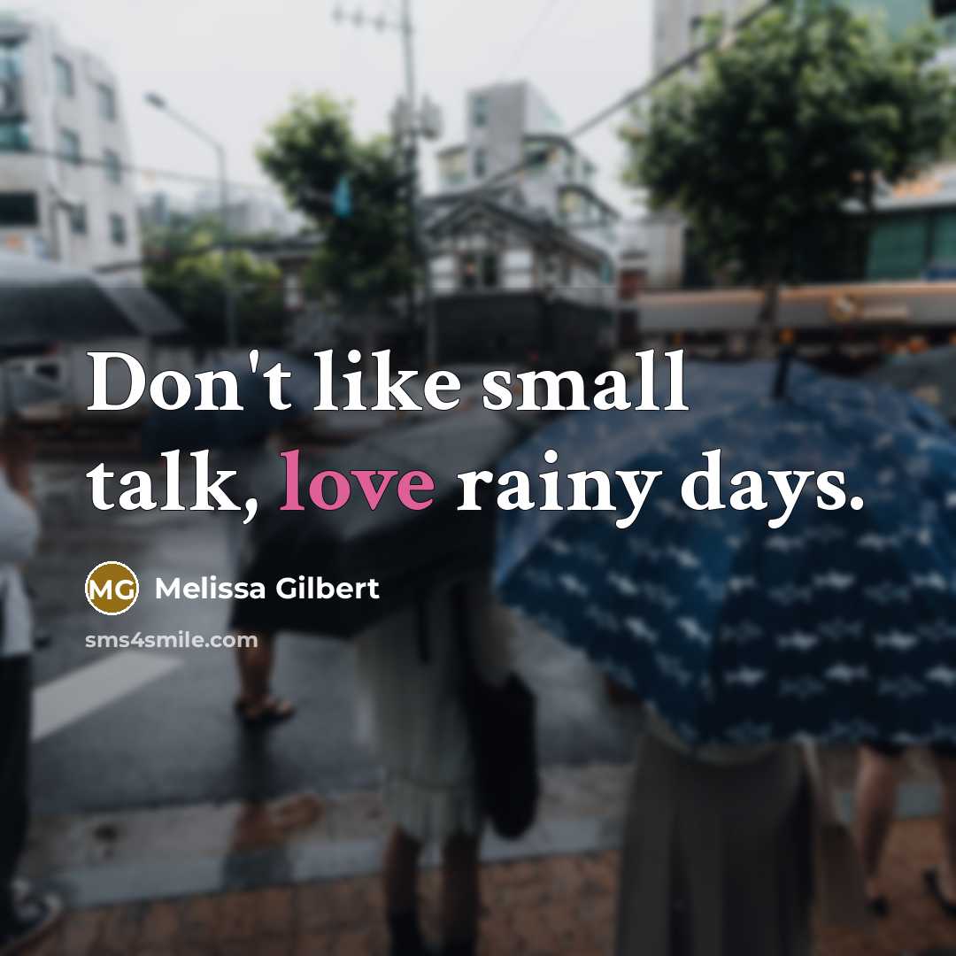 “Don't like small talk, love rainy days.” quote by Melissa Gilbert