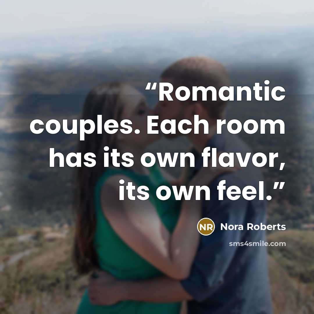“Romantic couples. Each room has its own flavor, its own feel.” quote by Nora Roberts