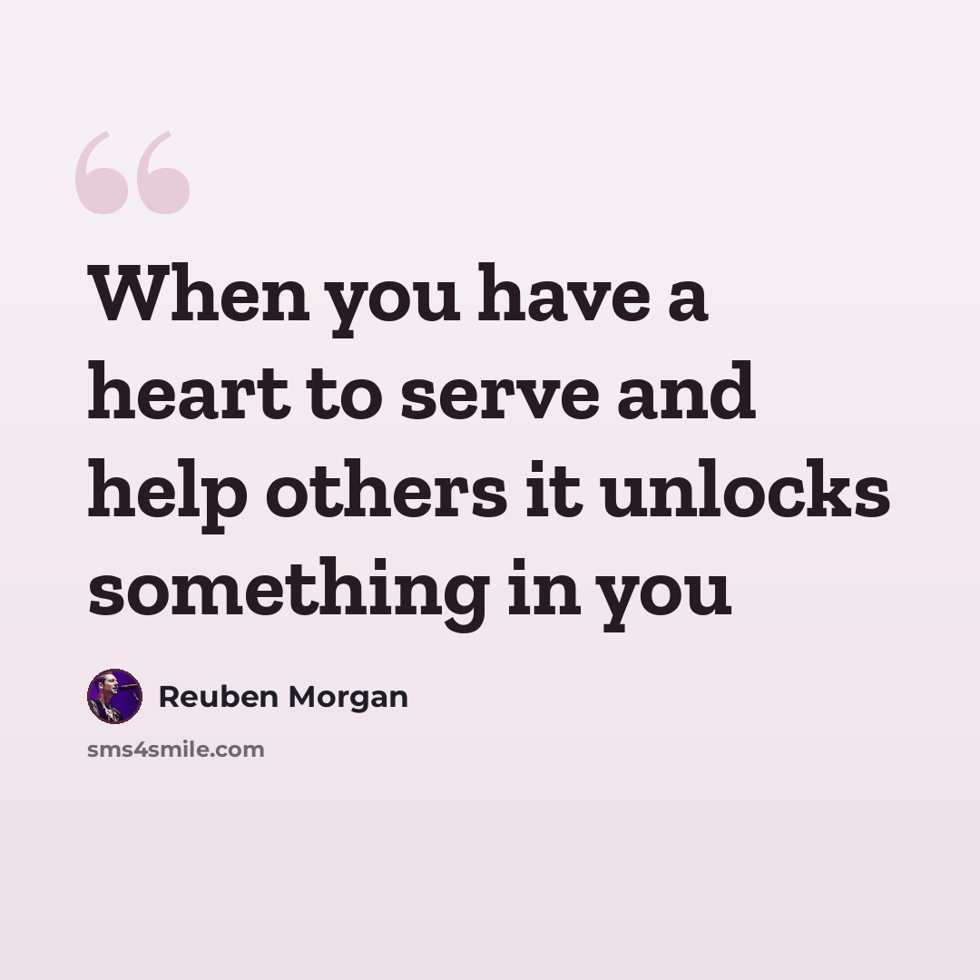 “When you have a heart to serve and help others it unlocks something in you” quote by Reuben Morgan