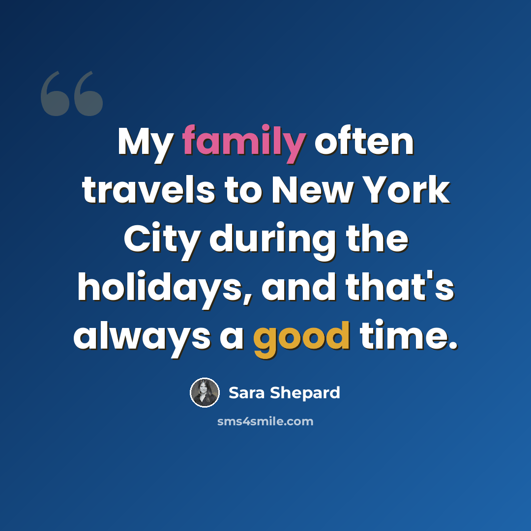 “My family often travels to New York City during the holidays, and that's always a good time.” quote by Sara Shepard