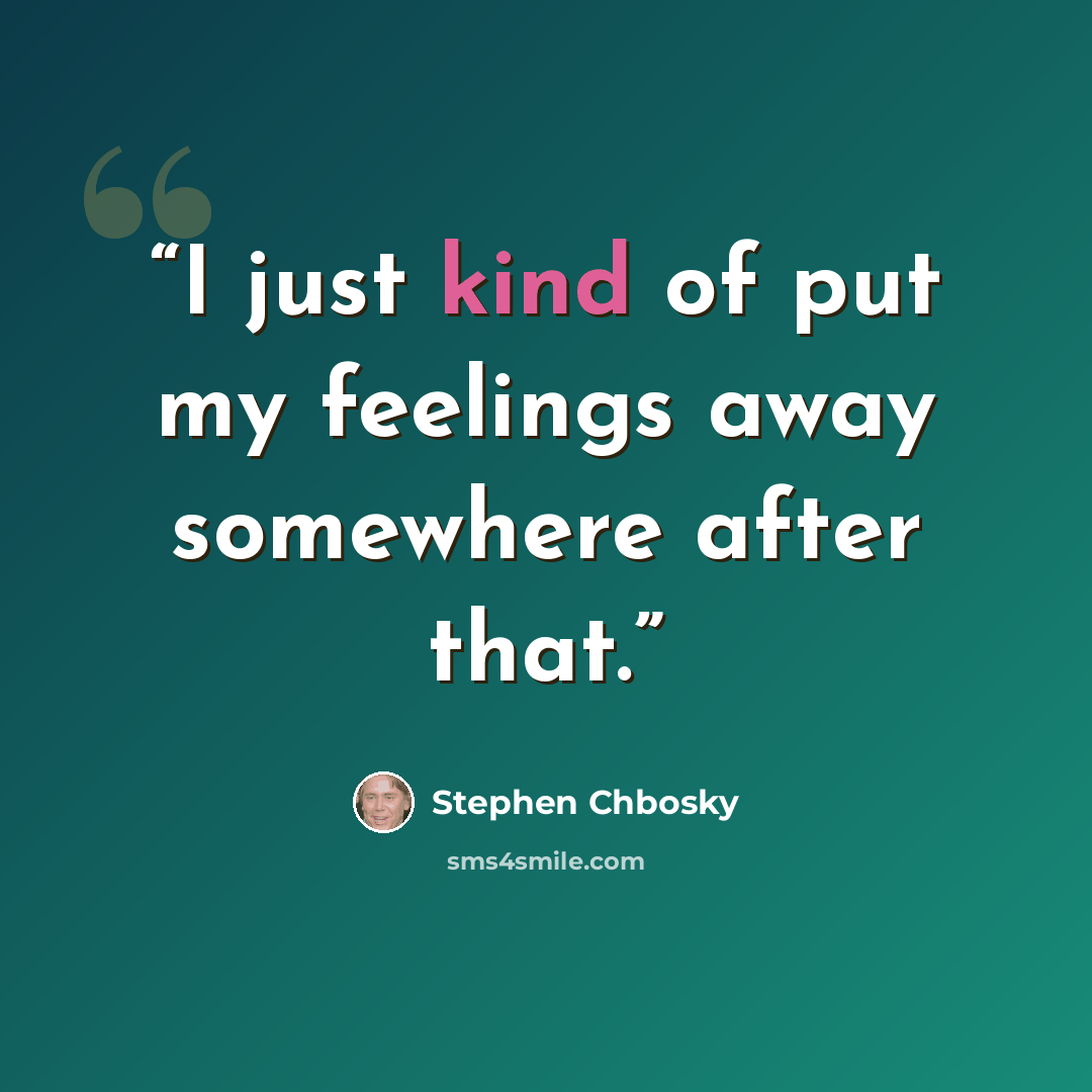 “I just kind of put my feelings away somewhere after that.” quote by Stephen Chbosky