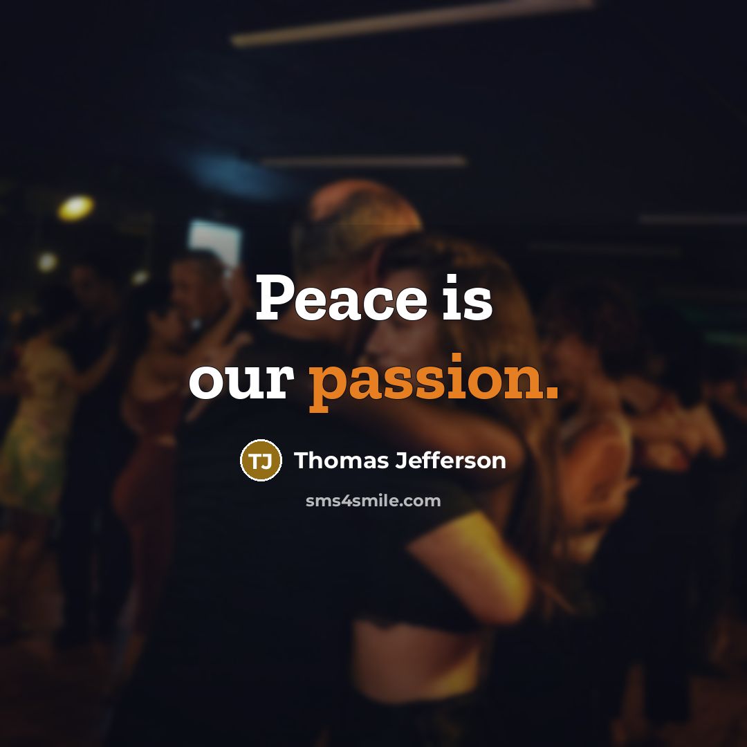 “Peace is our passion.” quote by Thomas Jefferson
