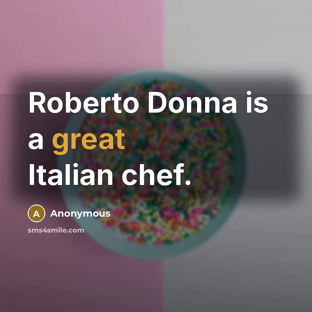 “Roberto Donna is a great Italian chef.” quote by Anonymous