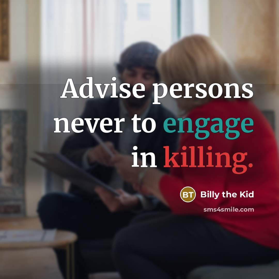 “Advise persons never to engage in killing.” quote by Billy the Kid