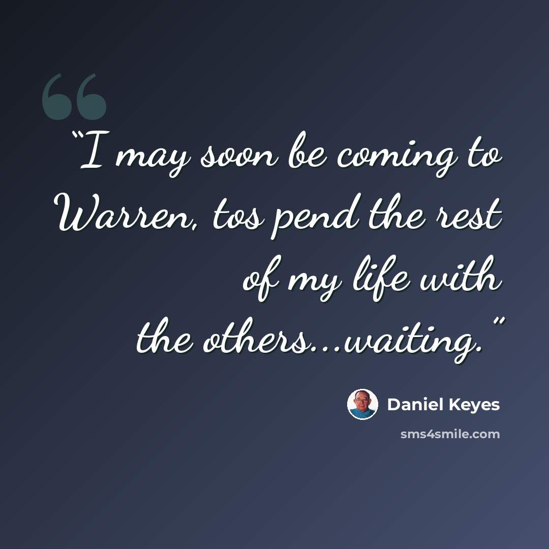 “I may soon be coming to Warren, tos pend the rest of my life with the others...waiting.” quote by Daniel Keyes