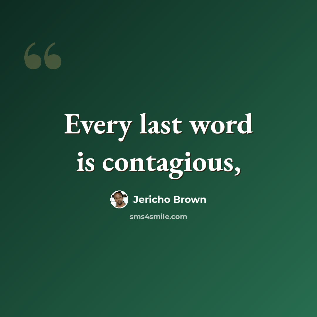“Every last word is contagious,” quote by Jericho Brown