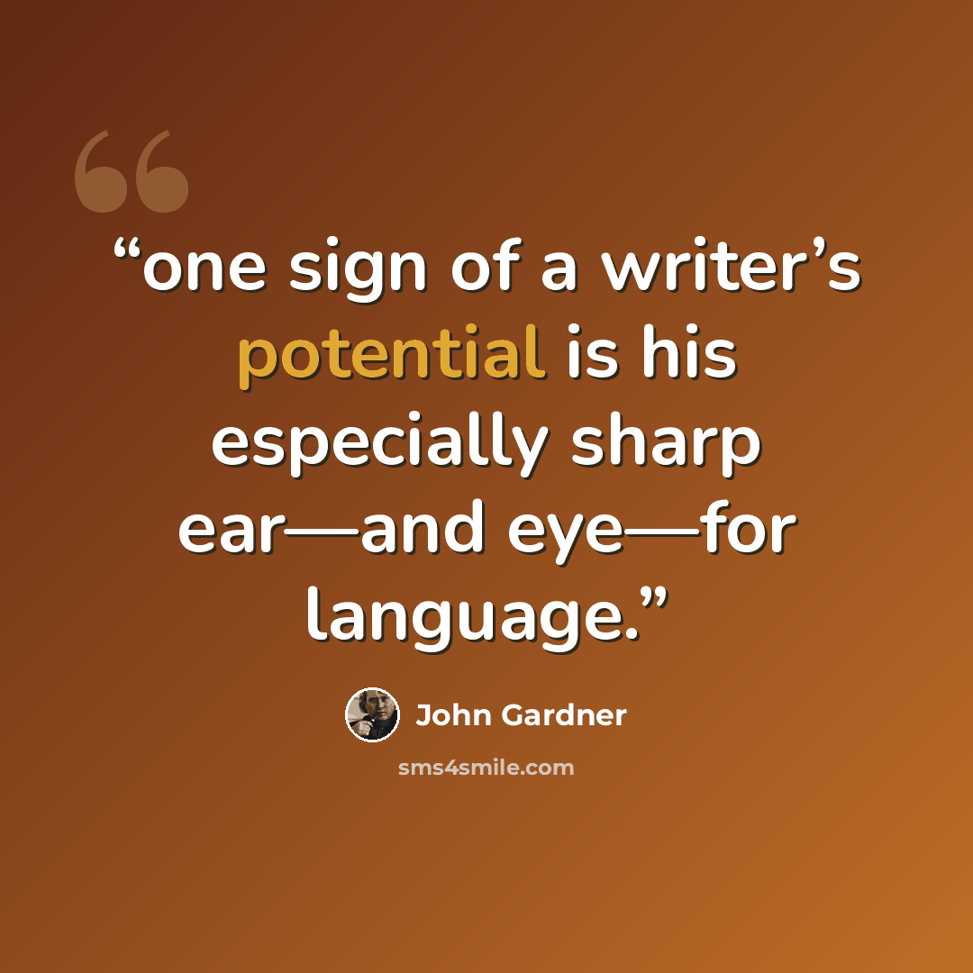 “one sign of a writer’s potential is his especially sharp ear—and eye—for language.” quote by John Gardner