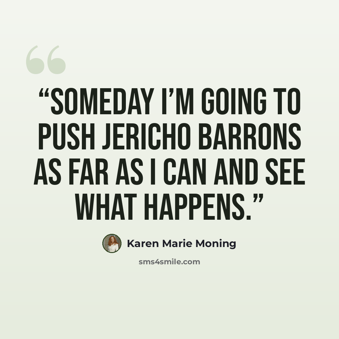 “Someday I’m going to push Jericho Barrons as far as I can and see what happens.” quote by Karen Marie Moning