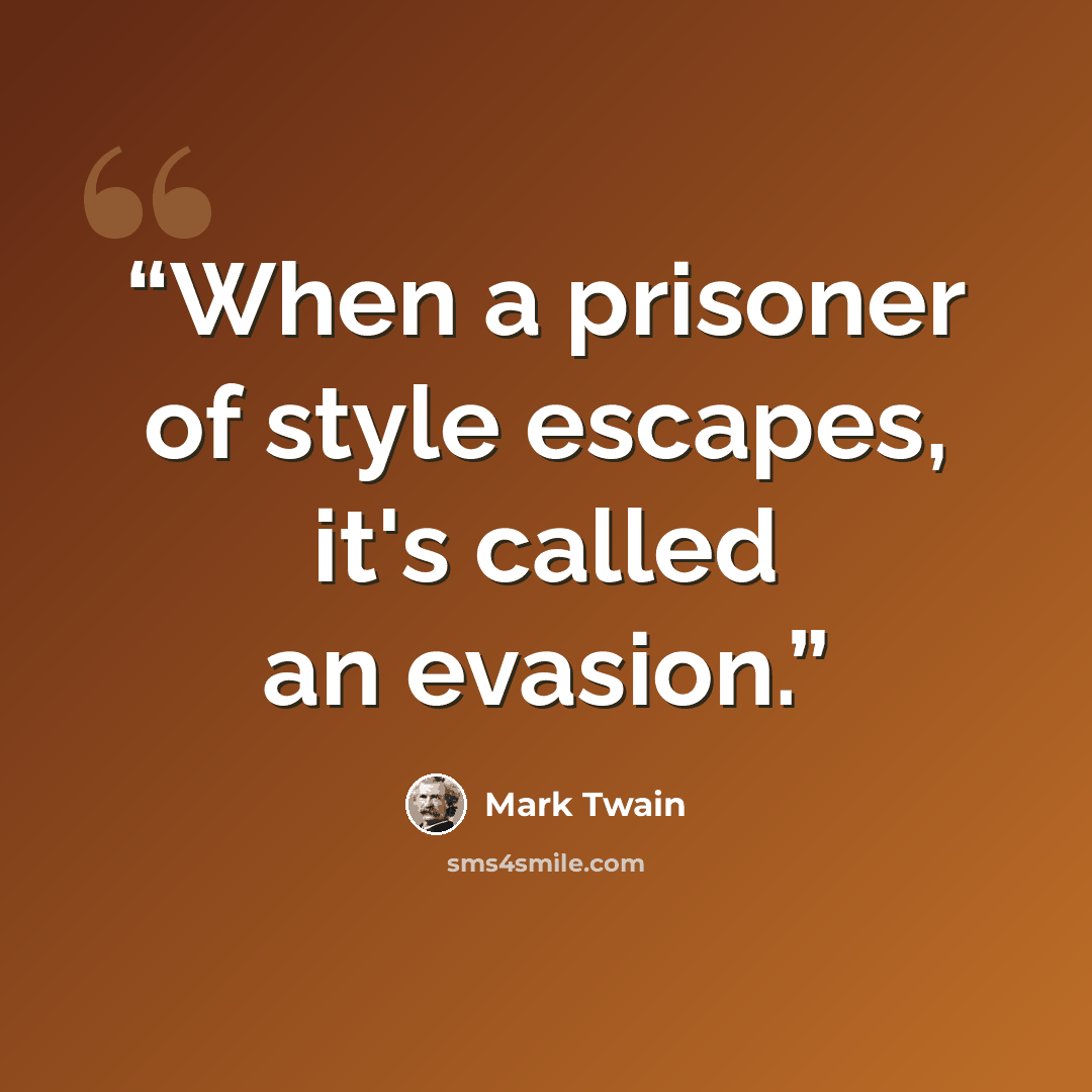 “When a prisoner of style escapes, it's called an evasion.” quote by Mark Twain