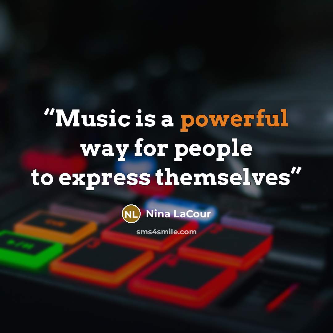 “Music is a powerful way for people to express themselves” quote by Nina LaCour
