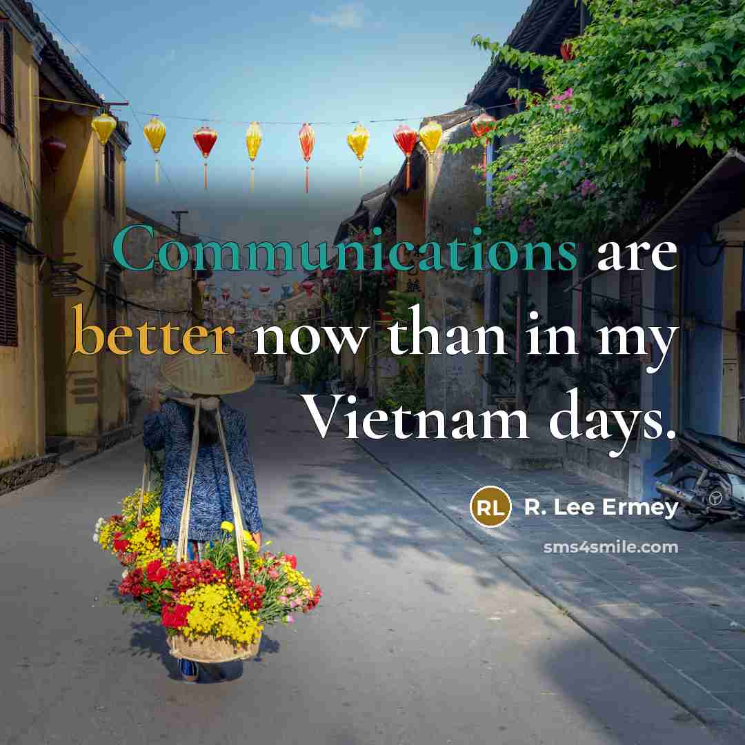 “Communications are better now than in my Vietnam days.” quote by R. Lee Ermey