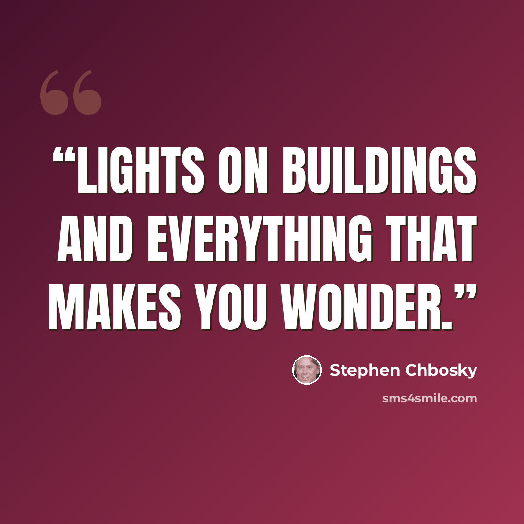 “Lights on buildings and everything that makes you wonder.” quote by Stephen Chbosky