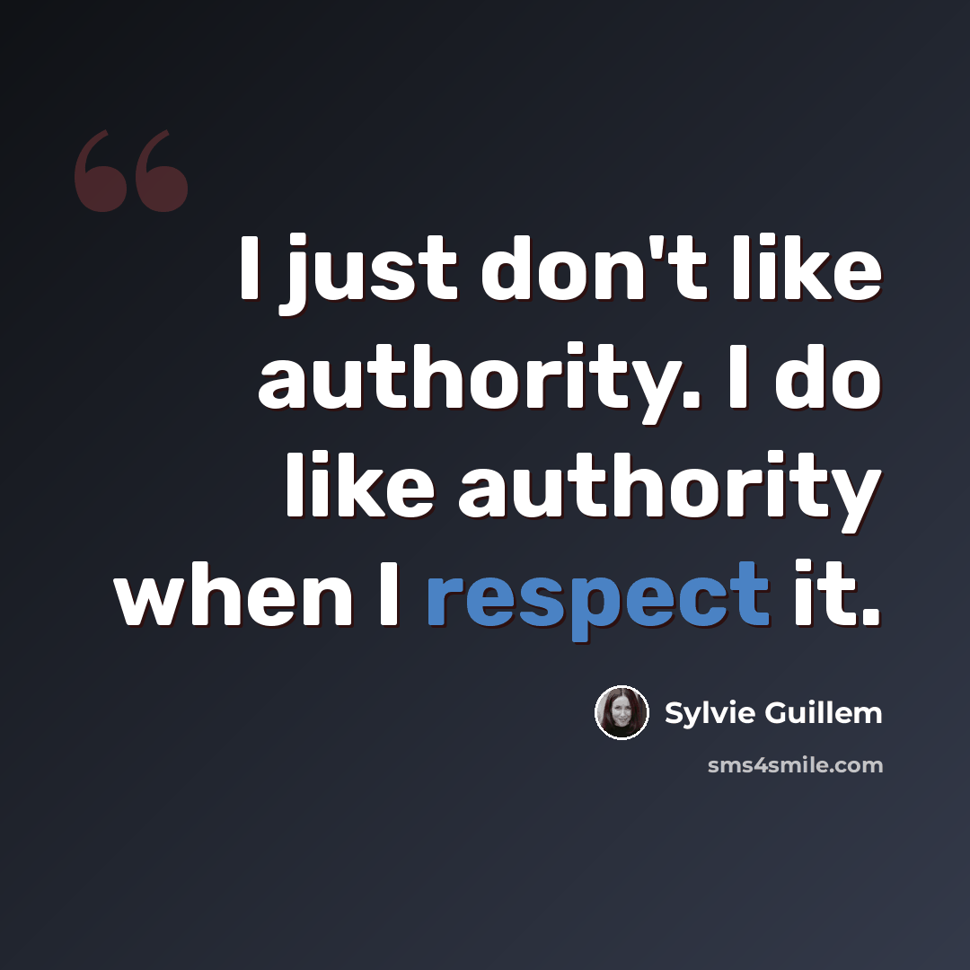 “I just don't like authority. I do like authority when I respect it.” quote by Sylvie Guillem