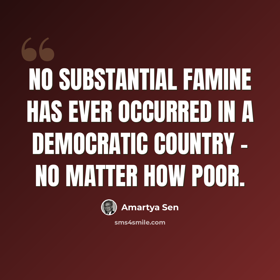 “No substantial famine has ever occurred in a democratic country - no matter how poor.” quote by Amartya Sen