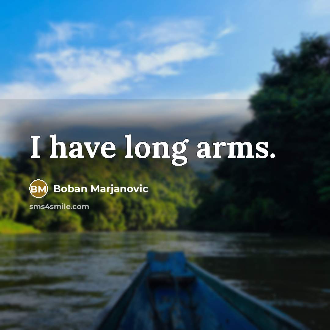 “I have long arms.” quote by Boban Marjanovic