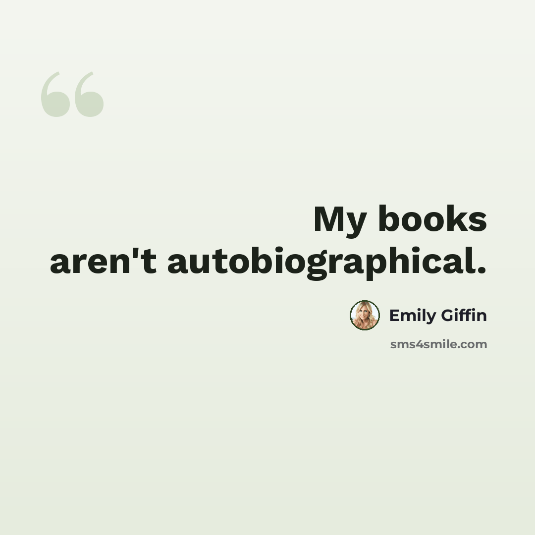 “My books aren't autobiographical.” quote by Emily Giffin
