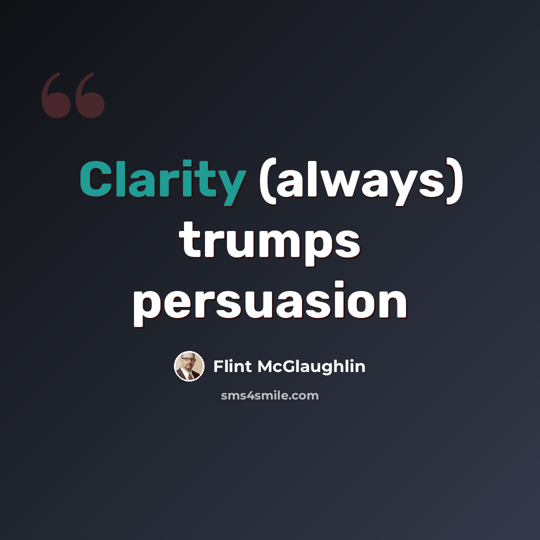“Clarity (always) trumps persuasion” quote by Flint McGlaughlin