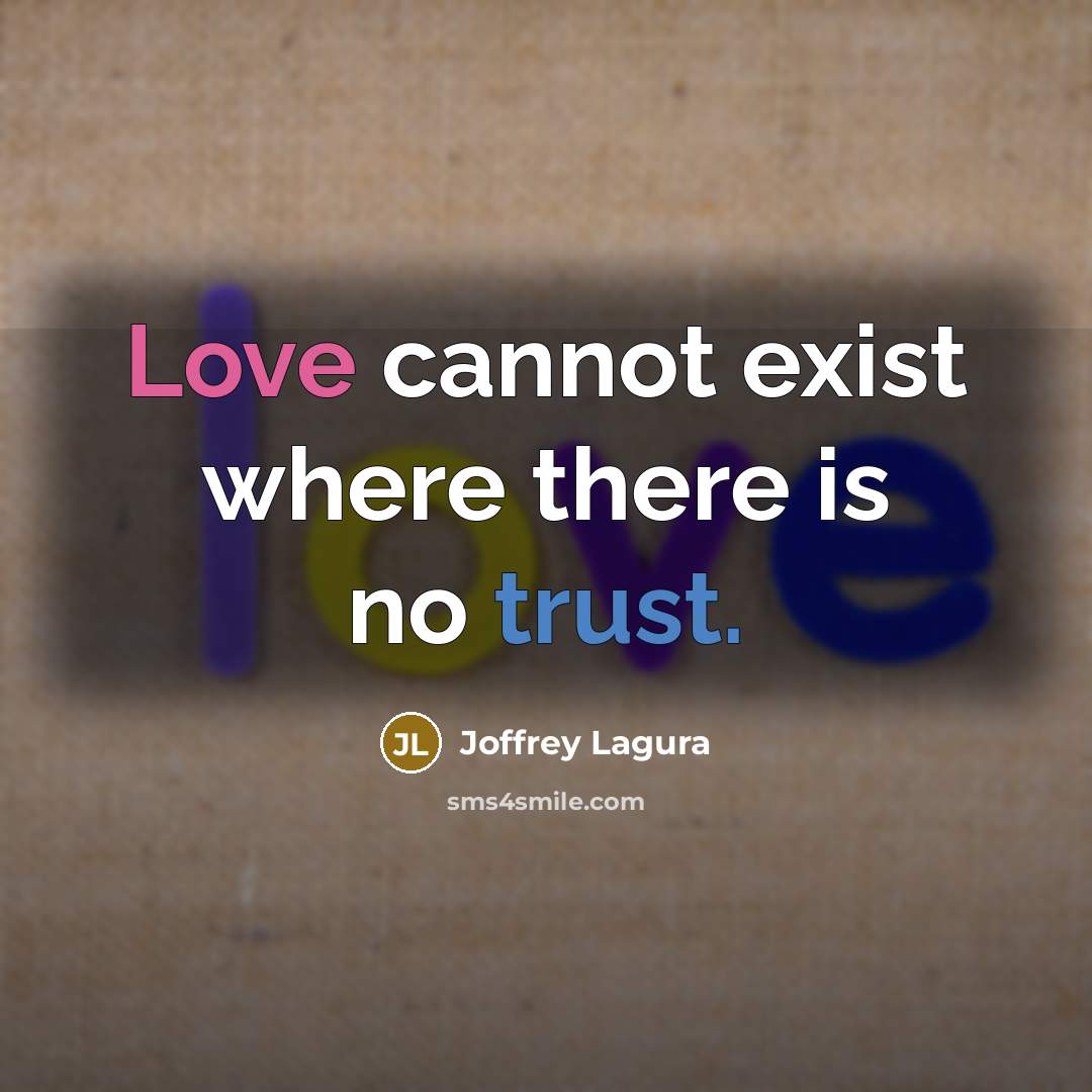 “Love cannot exist where there is no trust.” quote by Joffrey Lagura