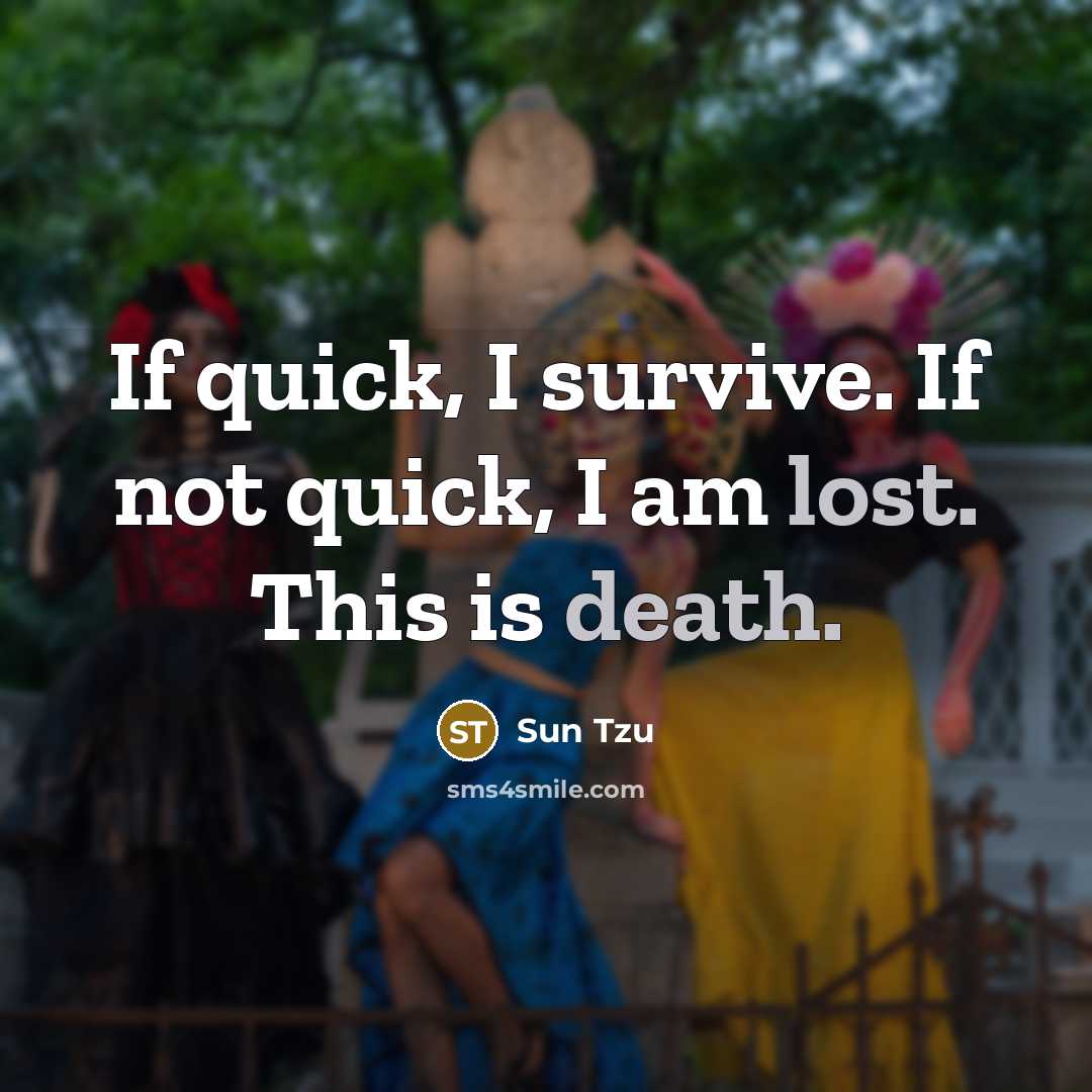 “If quick, I survive. If not quick, I am lost. This is death.” quote by Sun Tzu