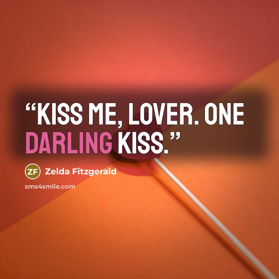 “Kiss me, lover. One darling kiss.” quote by Zelda Fitzgerald