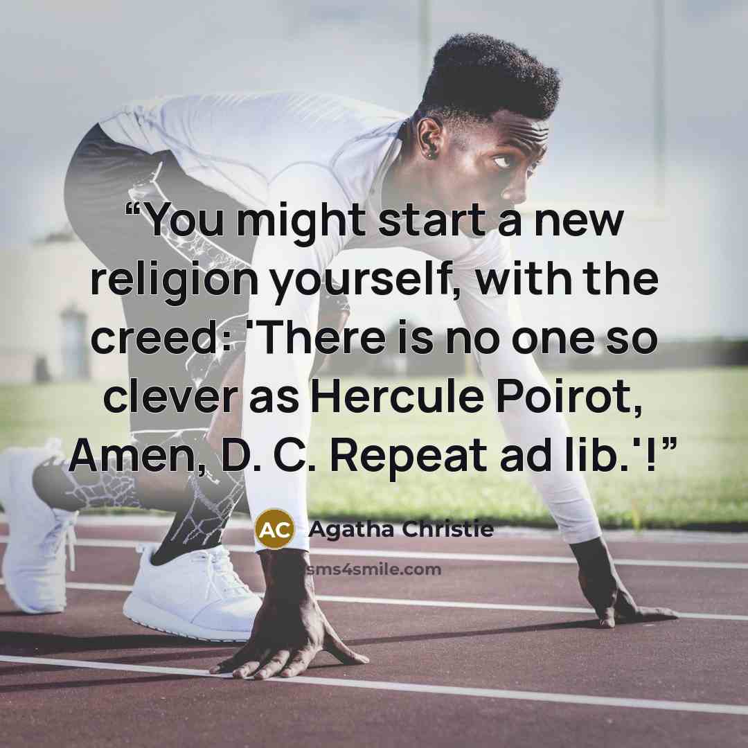 “You might start a new religion yourself, with the creed: 'There is no one so clever as Hercule Poirot, Amen, D. C. Repeat ad lib.'!” quote by Agatha Christie