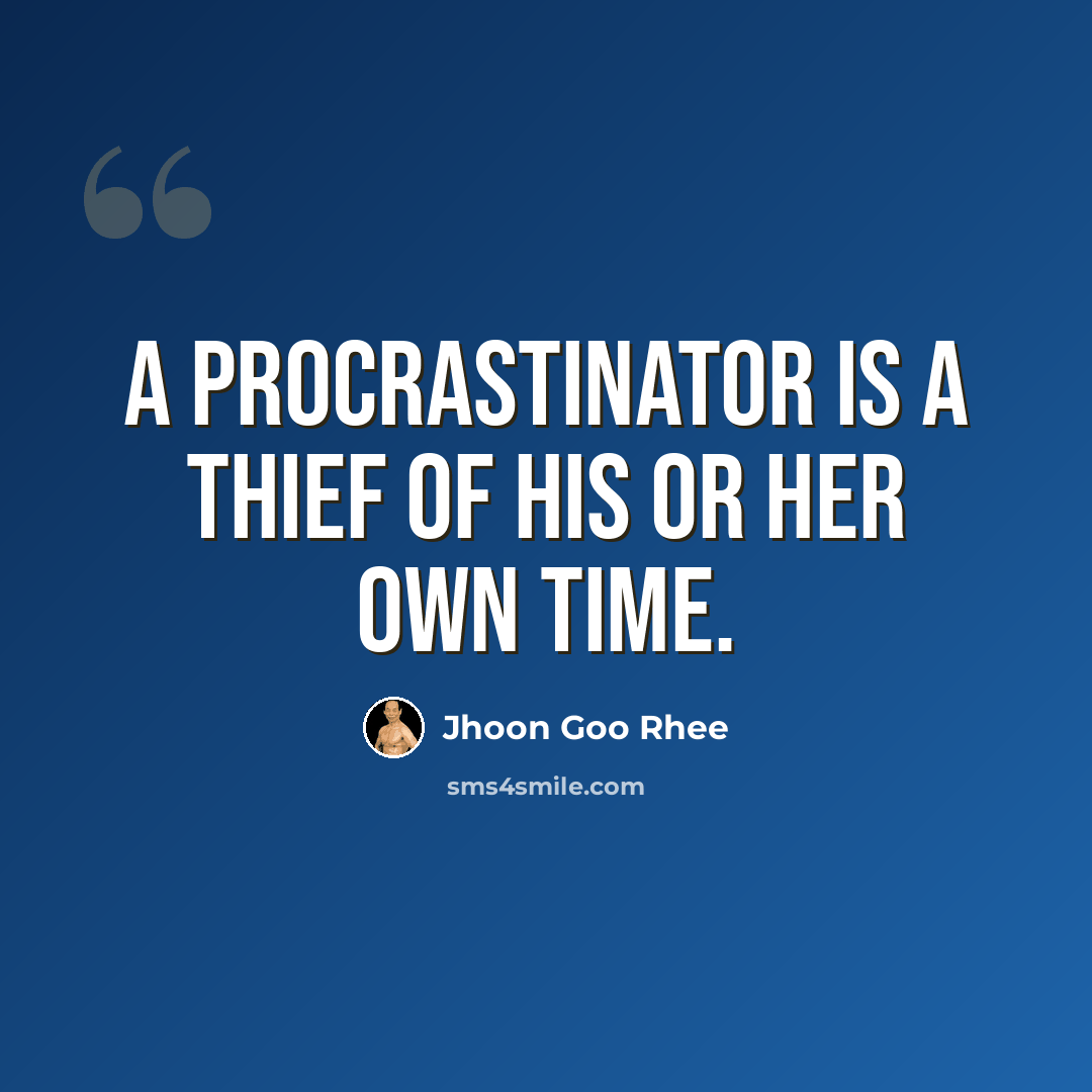 “A procrastinator is a thief of his or her own time.” quote by Jhoon Goo Rhee