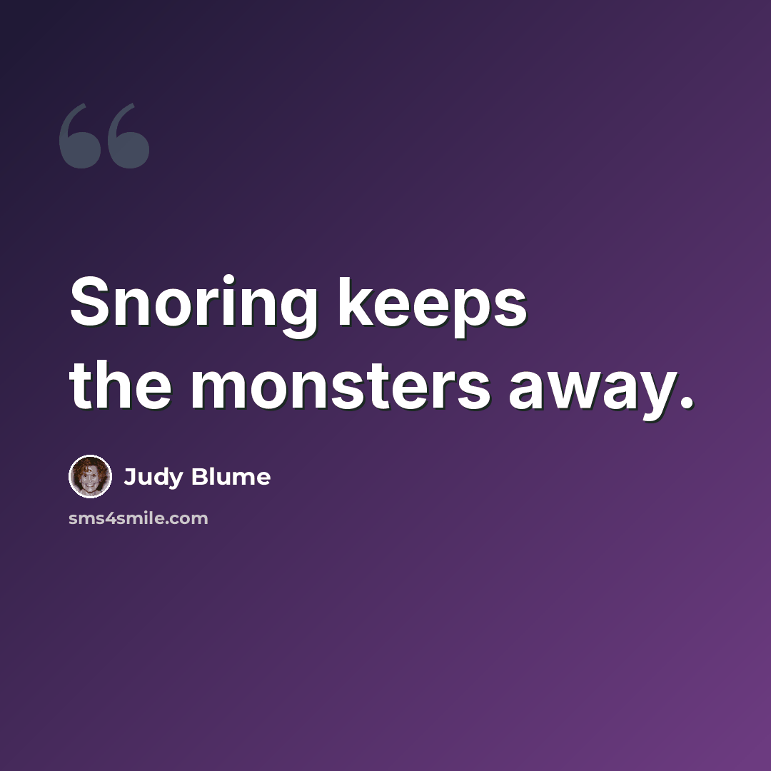 “Snoring keeps the monsters away.” quote by Judy Blume