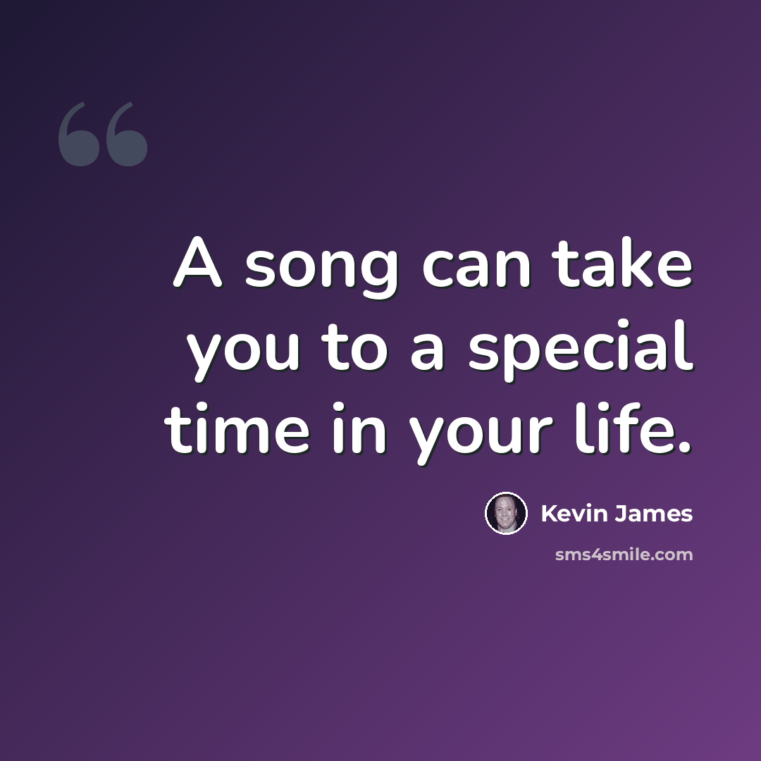 “A song can take you to a special time in your life.” quote by Kevin James