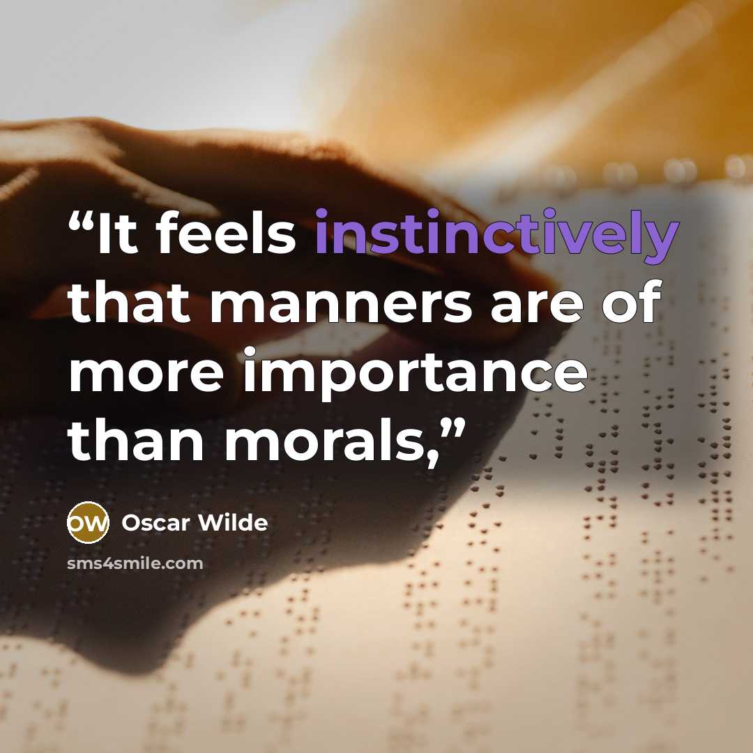 “It feels instinctively that manners are of more importance than morals,” quote by Oscar Wilde