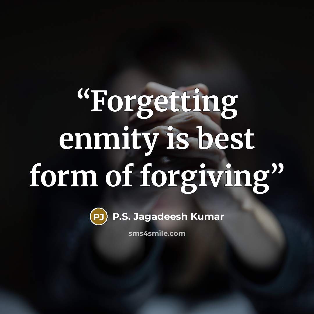 “Forgetting enmity is best form of forgiving” quote by P.S. Jagadeesh Kumar