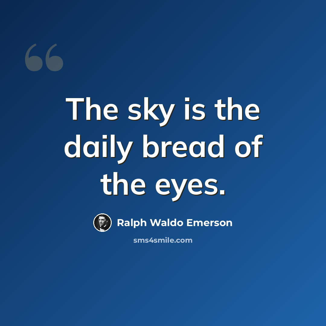 “The sky is the daily bread of the eyes.” quote by Ralph Waldo Emerson
