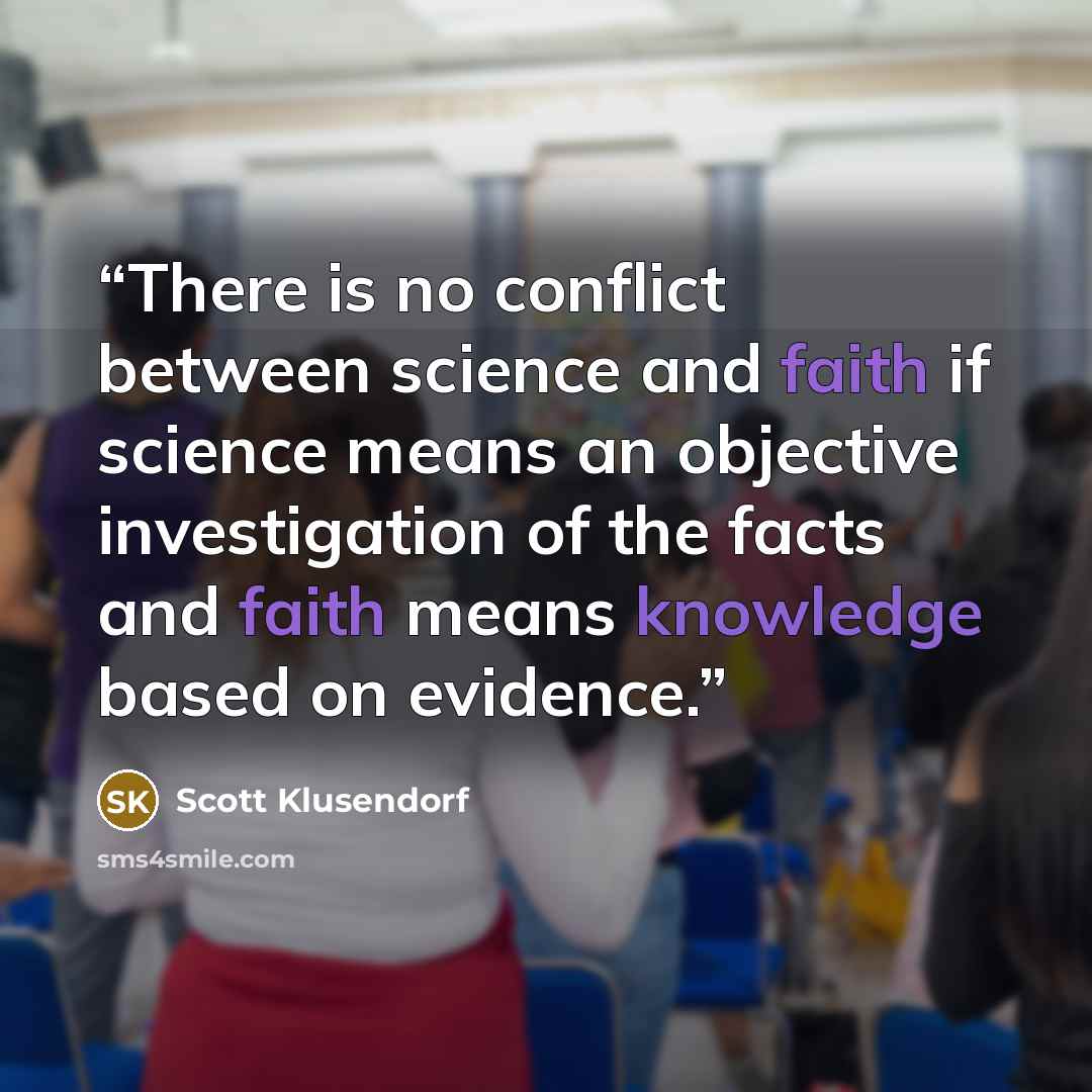 “There is no conflict between science and faith if science means an objective investigation of the facts and faith means knowledge based on evidence.” quote by Scott Klusendorf