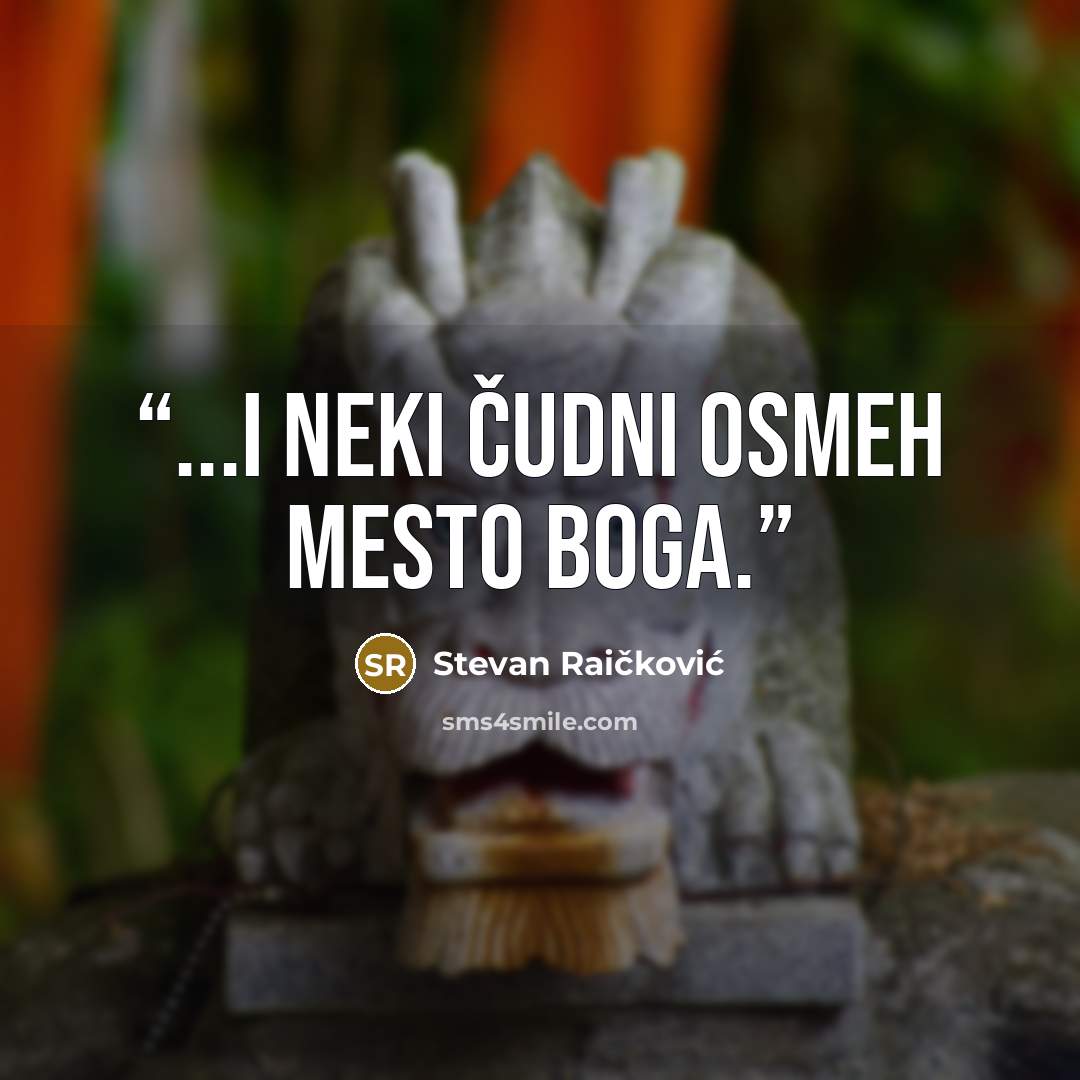 “...i neki čudni osmeh mesto boga.” quote by Stevan Raičković