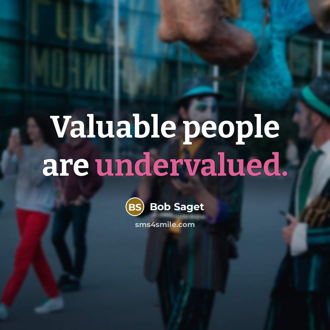 “Valuable people are undervalued.” quote by Bob Saget