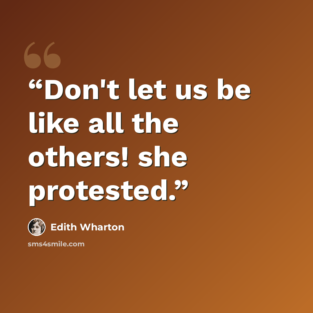 “Don't let us be like all the others! she protested.” quote by Edith Wharton